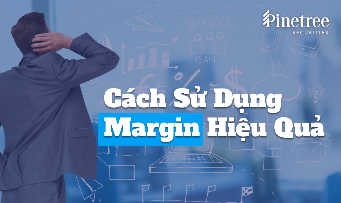 Cách sử dụng margin hiệu quả trong đầu tư chứng khoán