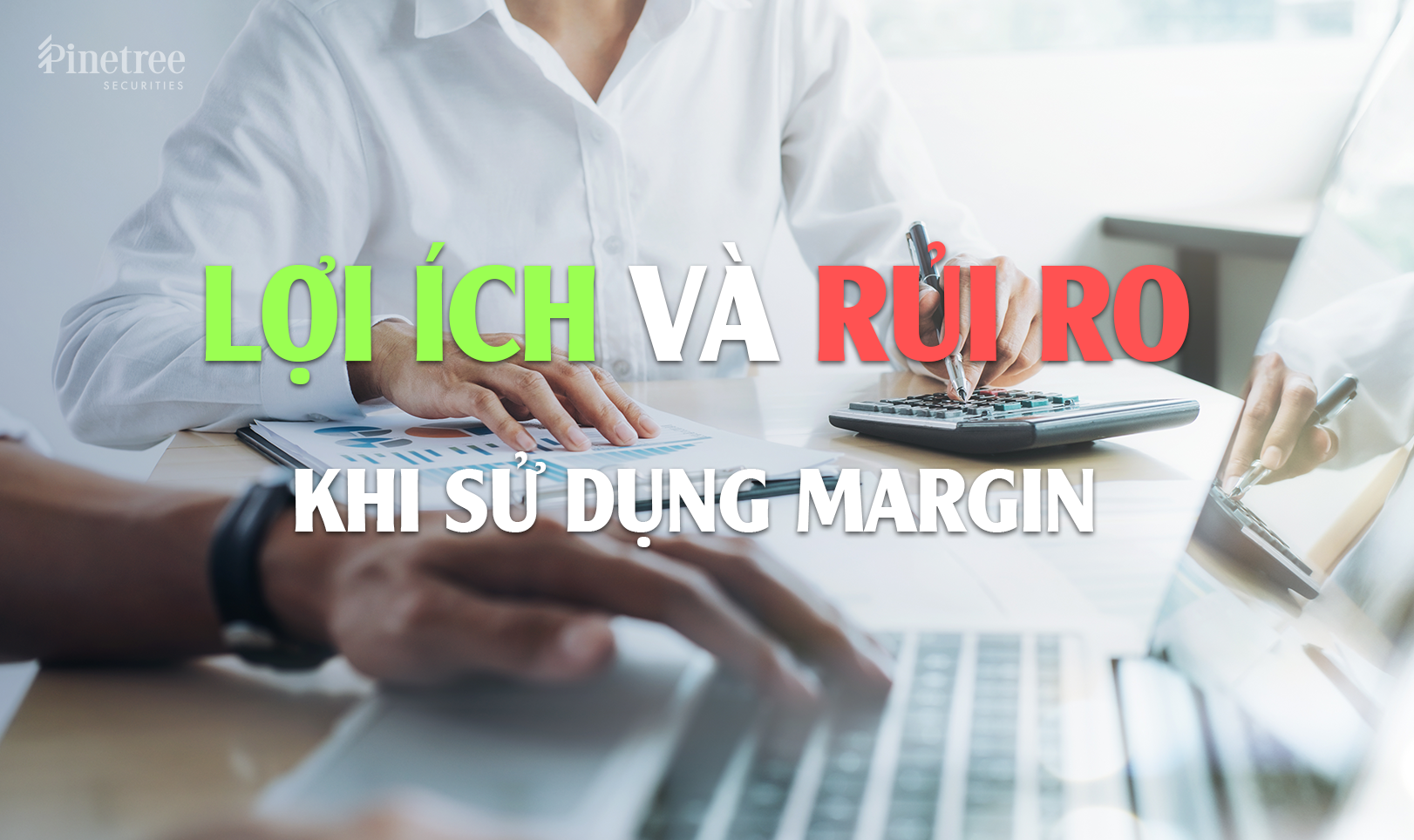 Lợi ích và rủi ro khi sử dụng Margin