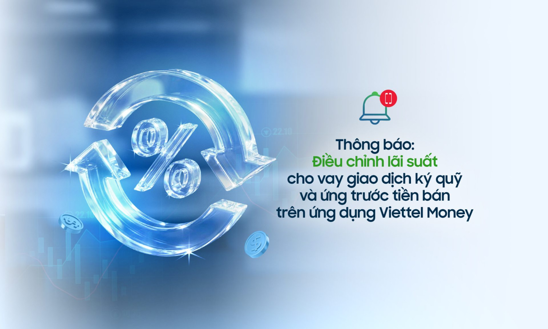 Thông báo: Điều chỉnh lãi suất cho vay giao dịch ký quỹ và ứng trước tiền bán trên ứng dụng Viettel Money